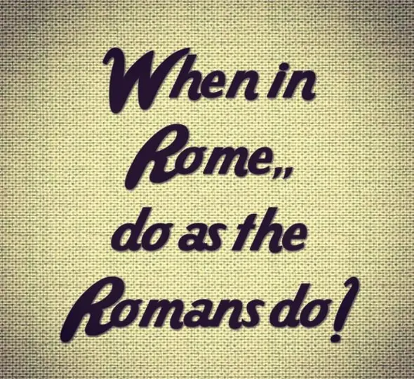 When in Rome...