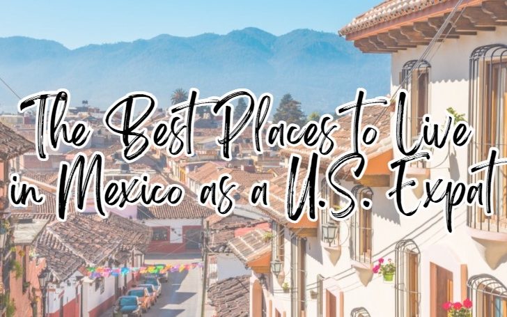 The Best Places To Live In Mexico As A U S Expat the-best-places-to-live-in-mexico-as-a-u-s-expat